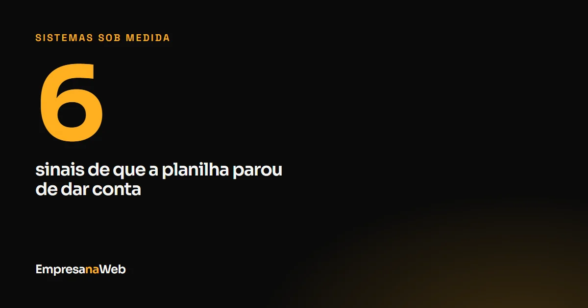 Seis sinais de que a planilha da empresa parou de dar conta do trabalho